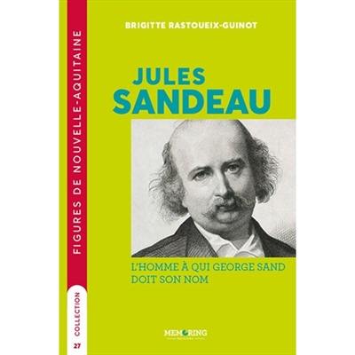 Jules Sandeau : l'homme à qui George Sand doit son nom