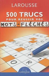 500 trucs pour réussir vos mots fléchés