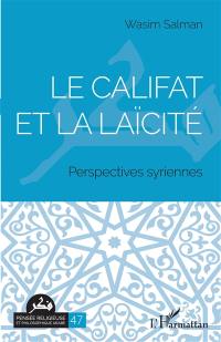 Le califat et la laïcité : perspectives syriennes