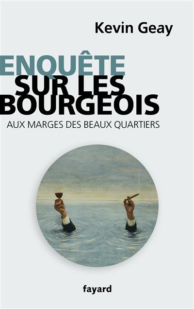 Enquête chez les bourgeois : aux marges des beaux quartiers