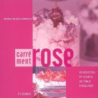 Carrément rose : 25 recettes et 10 déco de table à réaliser