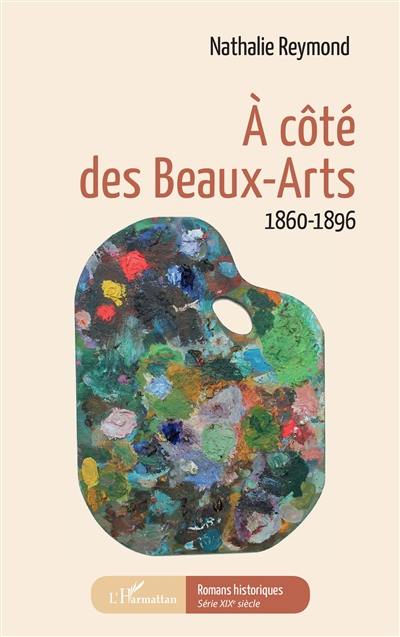 A côté des Beaux-Arts : 1860-1896