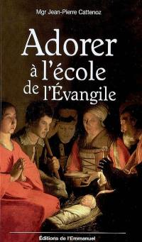 Adorer à l'école de l'Evangile