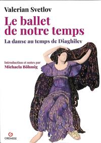 Le ballet de notre temps : la danse au temps de Diaghilev