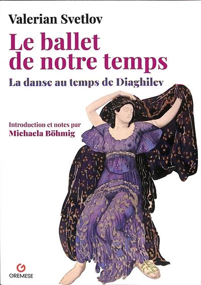 Le ballet de notre temps : la danse au temps de Diaghilev