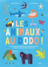 Les animaux, au dodo ! : du paresseux au flamant rose, découvre les drôles de façons qu'ont les animaux de dormir !