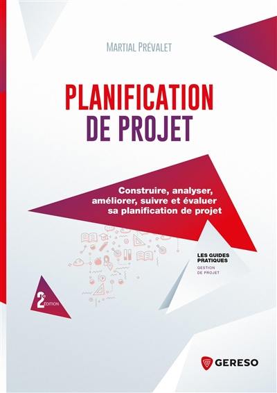 Planification de projet : construire, analyser, améliorer, suivre et évaluer sa planification de projet