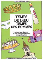 Temps de Dieu, temps des hommes : un livret pour découvrir les liens entre vie quotidienne et temps liturgiques