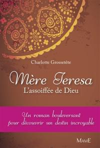 Mère Teresa : l'assoiffée de Dieu