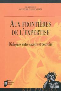 Aux frontières de l'expertise : dialogues entre savoirs et pouvoirs