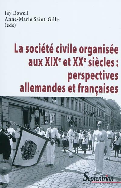 La société civile organisée aux XIXe et XXe siècles : perspectives allemandes et françaises