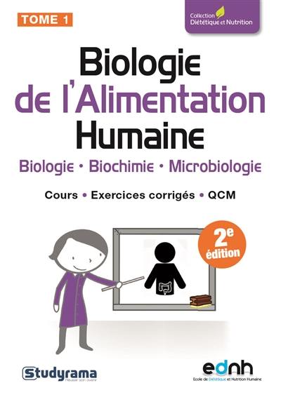 Biologie de l'alimentation humaine. Vol. 1. Biologie, biochimie, microbiologie : cours, exercices corrigés, QCM