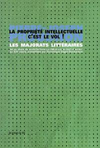 La propriété intellectuelle, c'est le vol ! : les majorats littéraires (et un choix de contributions au débat sur le droit d'auteur au XIXe siècle)