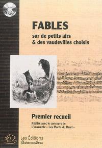 Fables sur de petits airs & des vaudevilles choisis avec une basse en musette : premier recueil