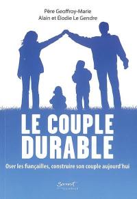 Le couple durable : oser les fiançailles, construire son couple aujourd'hui