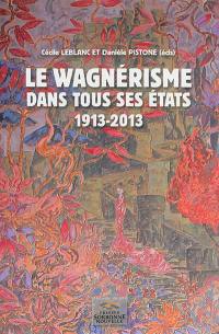 Le wagnérisme dans tous ses états : 1913-2013