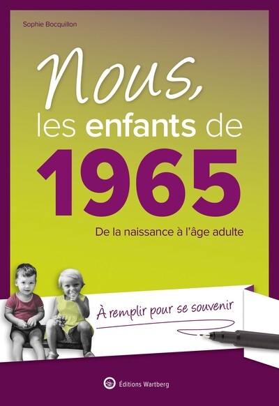 Nous, les enfants de 1965 : de la naissance à l'âge adulte : à remplir pour se souvenir