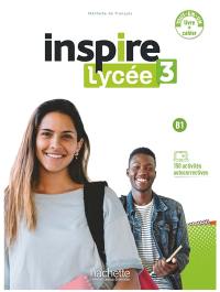 Inspire lycée 3 : méthode de français, B1 : tout-en-un livre + cahier