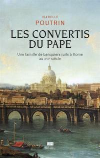 Les convertis du pape : une famille de banquiers juifs à Rome au XVIe siècle