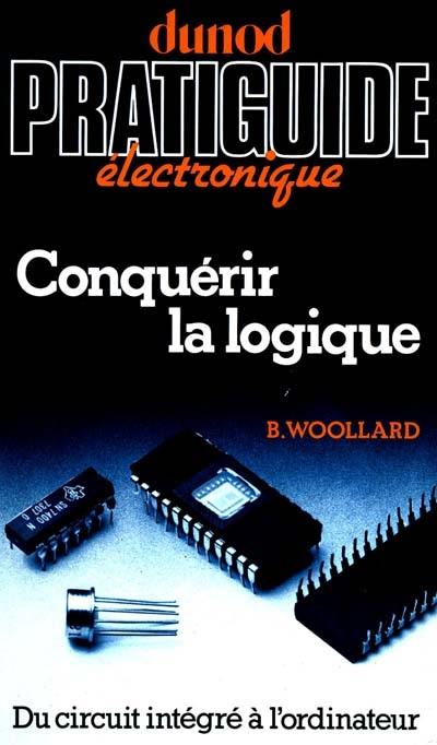 Conquérir la logique : du circuit intégré à l'ordinateur