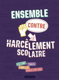 Ensemble contre le harcèlement scolaire : victime, témoin, complice, harceleur.euse