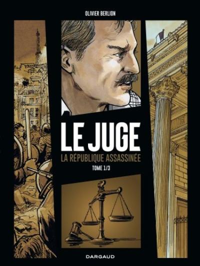 Le juge : la République assassinée. Vol. 1. Chicago-sur-Rhône