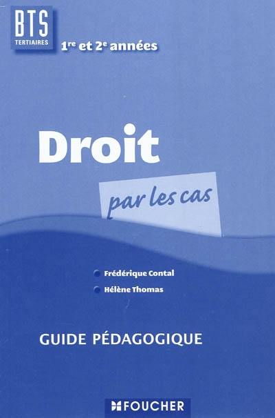 Droit par les cas, BTS tertiaires 1re et 2e années : guide pédagogique