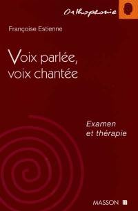 Voix parlée, voix chantée, examen et thérapie