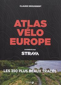 Atlas vélo Europe : augmenté par Strava : les 350 plus beaux tracés