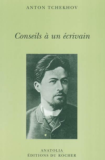 Conseils à un écrivain. Vie de Anton Tchekhov