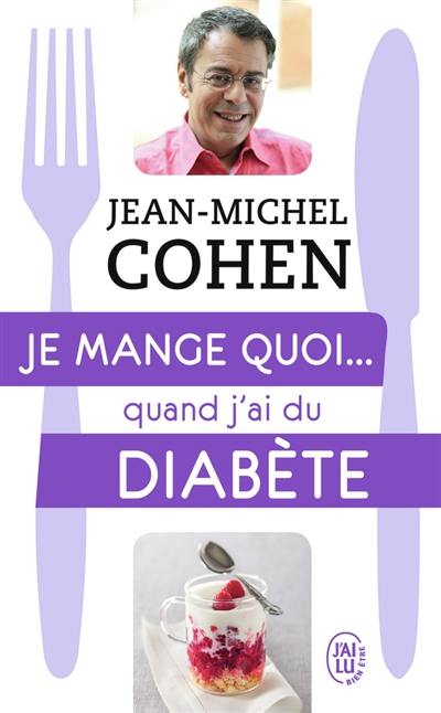 Je mange quoi... quand j'ai du diabète : le guide pratique complet pour être en bonne santé