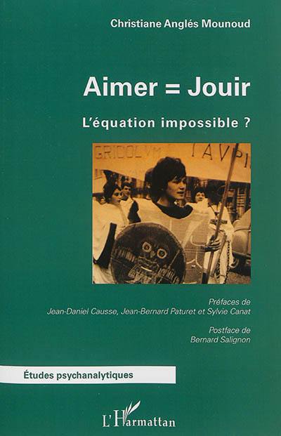 Aimer = jouir : l'équation impossible ?