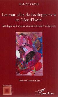 Les mutuelles de développement en Côte d'Ivoire : idéologie de l'origine et modernisation villageoise