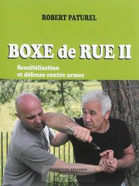 Boxe de rue. Vol. 2. Sensibilisation et défense contre armes