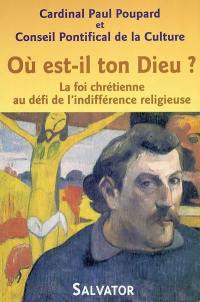 Où est-il ton Dieu ? : la foi chrétienne au défi de l'indifférence religieuse