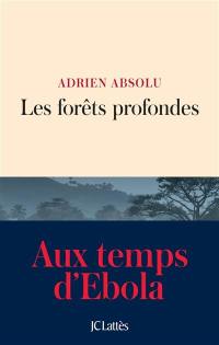 Les forêts profondes : aux temps d'Ebola