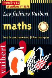 Maths, première ES et options ES-L : tout le programme en fiches pratiques : enseignement obligatoire 1re ES, options de 1re ES et de 1re L