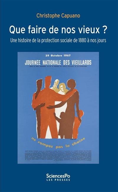 Que faire de nos vieux ? : une histoire de la protection sociale de 1880 à nos jours