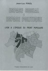 Espace social et espace politique : Lyon à l'époque du Front populaire