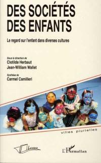 Des sociétés des enfants : le regard sur l'enfant dans diverses cultures