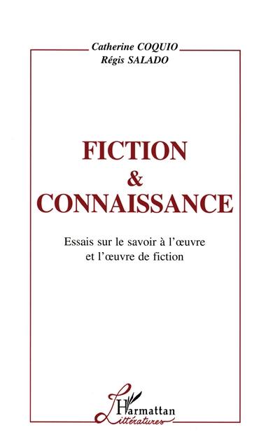 Fiction et connaissance : essai sur le savoir à l'oeuvre et l'oeuvre de fiction