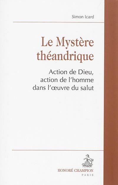 Le mystère théandrique : action de Dieu, action de l'homme dans l'oeuvre du salut