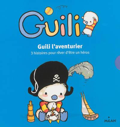 Guili l'aventurier : 3 histoires pour rêver d'être un héros