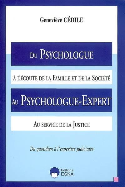 Du psychologue à l'écoute de la famille et de la société au psychologue expert au service de la justice : du quotidien à l'expertise judiciaire