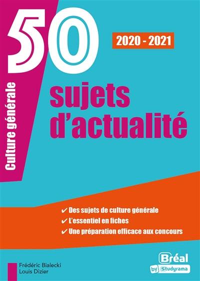 50 sujets d'actualité : culture générale : 2020-2021