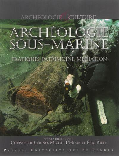 Archéologie sous-marine : pratiques, patrimoine, médiation : actes du colloque international, Lorient, 3-6 juin 2009