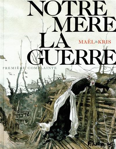 Notre mère la guerre. Vol. 1. Première complainte