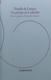 Une poétique de la radicalité : essai sur la poésie d'Oswald de Andrade