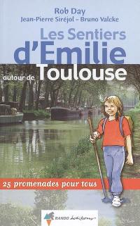 Les sentiers d'Emilie autour de Toulouse : 25 promenades pour tous