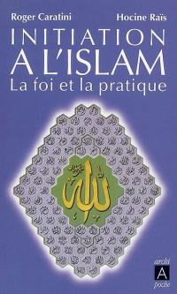 Initiation à l'islam : la foi et la pratique